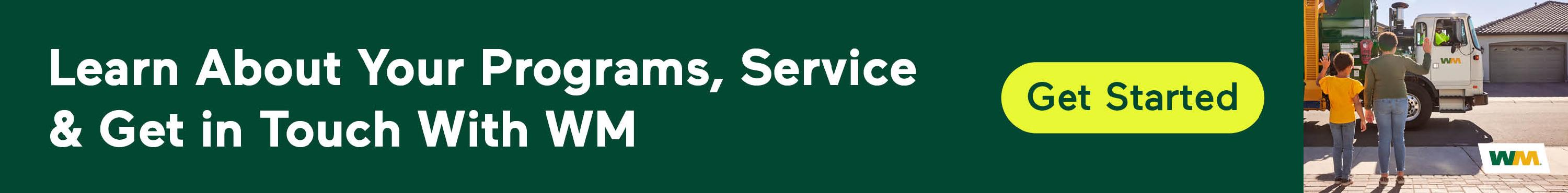 Learn About Your Programs, Service & Get in Touch With Waste Management - Get Started